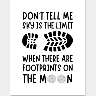 Don't tell me the sky is the limit when there are footprints on the moon Posters and Art